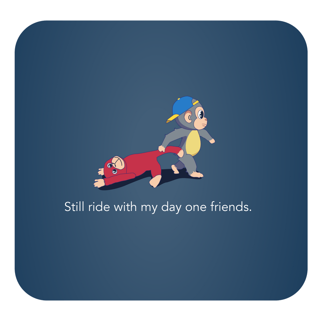 Little cartoon monkey and stuffed animal with text that says "Still ride with my day one friends."
